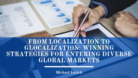 From Localization to Glocalization: Winning Strategies for Entering Diverse Global Markets
