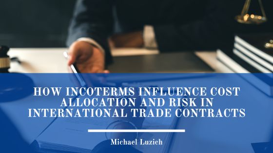 How Incoterms Influence Cost Allocation and Risk in International Trade Contracts