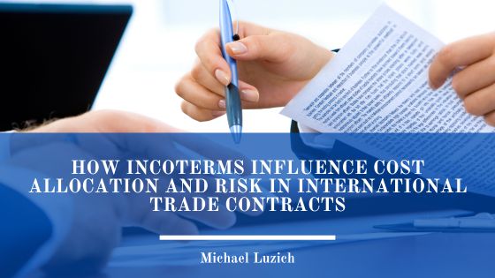 How Incoterms Influence Cost Allocation and Risk in International Trade Contracts