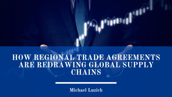 How Regional Trade Agreements Are Redrawing Global Supply Chains
