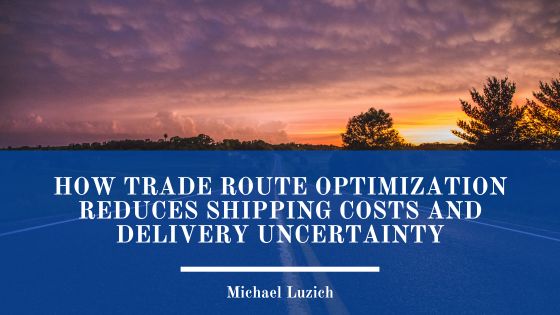 How Trade Route Optimization Reduces Shipping Costs and Delivery Uncertainty