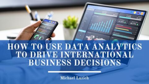 How to Use Data Analytics to Drive International Business Decisions ...