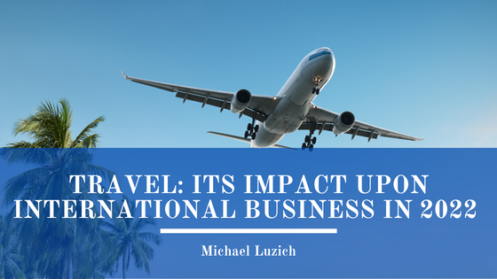 Travel: Its Impact Upon International Business in 2022