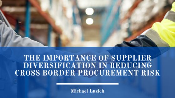 The Importance of Supplier Diversification in Reducing Cross Border Procurement Risk