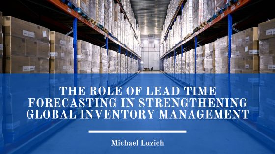 The Role of Lead Time Forecasting in Strengthening Global Inventory Management