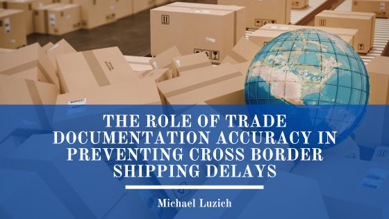 The Role of Trade Documentation Accuracy in Preventing Cross Border Shipping Delays